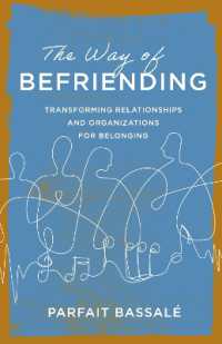 The Way of Befriending : Transforming Relationships and Organizations for Belonging