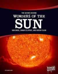 The Science Behind Wonders of the Sun : Sun Dogs, Lunar Eclipses, and Green Flash (Science Behind Natural Phenomena)