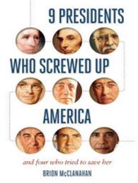9 Presidents Who Screwed Up America : And Four Who Tried to Save Her （Unabridged）