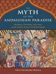 The Myth of the Andalusian Paradise (8-Volume Set) : Muslims, Christians, and Jews under Islamic Rule in Medieval Spain （Unabridged）