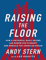 Raising the Floor : How a Universal Basic Income Can Renew Our Economy and Rebuild the American Dream （Unabridged）
