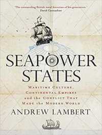 Seapower States : Maritime Culture, Continental Empires, and the Conflict That Made the Modern World （MP3 UNA）