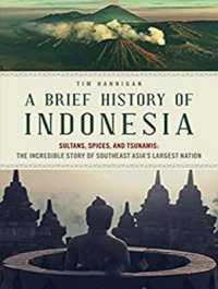 A Brief History of Indonesia : Sultans, Spices, and Tsunamis; the Incredible Story of Southeast Asia's Largest Nation （MP3 UNA）