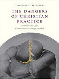The Dangers of Christian Practice : On Wayward Gifts, Characteristic Damage, and Sin （MP3 UNA）