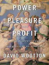 Power, Pleasure, and Profit : Insatiable Appetites from Machiavelli to Madison （MP3 UNA）