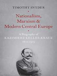 Nationalism, Marxism, and Modern Central Europe : A Biography of Kazimierz Kelles-krauz, 1872-1905 （MP3 UNA）