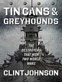 Tin Cans & Greyhounds : The Destroyers That Won Two World Wars （MP3 UNA）