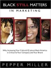 Black Still Matters in Marketing : Why Increasing Your Cultural IQ about Black America Is Critical to Your Business and Your Brand （MP3 UNA）