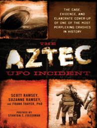 The Aztec UFO Incident : The Case, Evidence, and Elaborate Cover-up of One of the Most Perplexing Crashes in History （MP3 UNA）