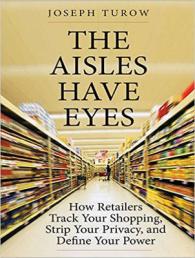 The Aisles Have Eyes : How Retailers Track Your Shopping, Strip Your Privacy, and Define Your Power （MP3 UNA）