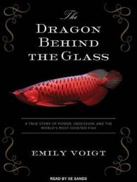 The Dragon Behind the Glass : A True Story of Power, Obsession, and the World's Most Coveted Fish （MP3 UNA）