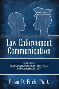 Law Enforcement Communication : Essential Skills for Solving Crimes, Managing Difficult People, and Improving Officer Safety