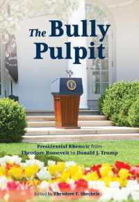 The Bully Pulpit : Presidential Rhetoric from Theodore Roosevelt to Donald J. Trump