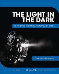 The Light in the Dark : The Evolution, Mechanics, and Purpose of Cinema