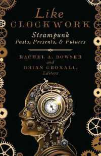 Like Clockwork : Steampunk Pasts, Presents, and Futures