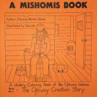 A Mishomis Book, a History-Coloring Book of the Ojibway Indians : Book 1: the Ojibway Creation Story