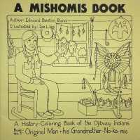 A Mishomis Book, a History-Coloring Book of the Ojibway Indians : Book 3: Original Man & His Grandmother-No-Ko-mis