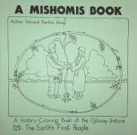 A Mishomis Book, a History-Coloring Book of the Ojibway Indians : Book 4: the Earth's First People
