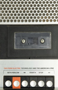 The Poem Electric : Technology and the American Lyric