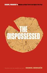 The Dispossessed : Karl Marx's Debates on Wood Theft and the Right of the Poor