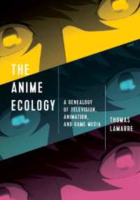 トーマス・ラマール『アニメ・エコロジー―テレビ、アニメーション、ゲームの系譜学』（原書）<br>The Anime Ecology : A Genealogy of Television, Animation, and Game Media