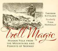 Troll Magic : Hidden Folk from the Mountains and Forests of Norway