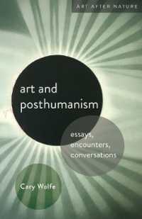 Art and Posthumanism : Essays, Encounters, Conversations (Art after Nature)