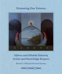 Dreaming our Futures : Ojibwe and Ochéthi Šakówi? Artists and Knowledge Keepers
