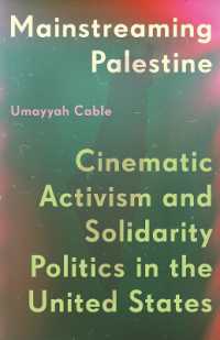 Mainstreaming Palestine : Cinematic Activism and Solidarity Politics in the United States