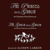 The Princess and the Goblin; the Goblin and the Grocer