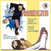 Frankenstein by Mary Shelley with the Rime of the Ancient Mariner by Samuel Taylor Coleridge and Commentary by Alison Larkin : 200th Anniversary Audio Edition （Library）