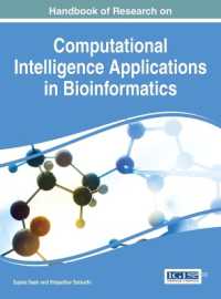 バイオインフォマティクスにおける計算知能の応用：研究ハンドブック<br>Handbook of Research on Computational Intelligence Applications in Bioinformatics (Advances in Bioinformatics and Biomedical Engineering)