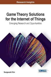 Game Theory Solutions for the Internet of Things : Emerging Research and Opportunities (Advances in Web Technologies and Engineering)