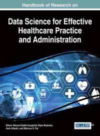 効果的医療管理のためのデータサイエンス：研究ハンドブック<br>Handbook of Research on Data Science for Effective Healthcare Practice and Administration (Advances in Healthcare Information Systems and Administration)
