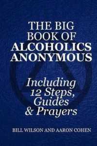 The Big Book of Alcoholics Anonymous : Including 12 Steps， Guides & Prayers