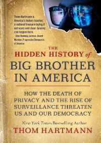 The Hidden History of Big Brother in America : How the Death of Privacy and the Rise of Surveillance Threaten Us and Our Democracy (The Thom Hartmann Hidden History Series (#7))