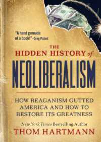 The Hidden History of Neoliberalism : How Reaganism Gutted America and How to Restore Its Greatness