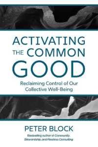 Activating the Common Good : Reclaiming Control of Our Collective Well-Being