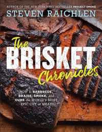 The Brisket Chronicles : How to Barbecue, Braise, Smoke, and Cure the World's Most Epic Cut of Meat