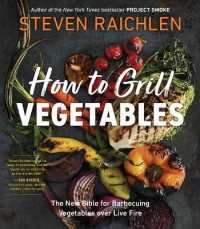 How to Grill Vegetables : The New Bible for Barbecuing Vegetables over Live Fire (Steven Raichlen Barbecue Bible Cookbooks)