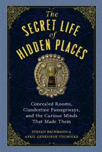The Secret Life of Hidden Places : Hidden Rooms, Clandestine Passageways, and the Curious Minds That Made Them