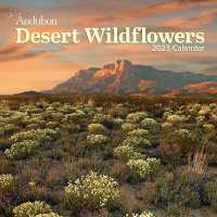 Audubon Desert Wildflowers Wall Calendar 2023 : A Visual Delight for Nature Lovers and Gardeners Alike -- Calendar