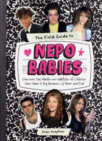 The Field Guide to Nepo Babies : Discover the Habits and Habitats of Children Who Made It Big Because of Mom and Dad