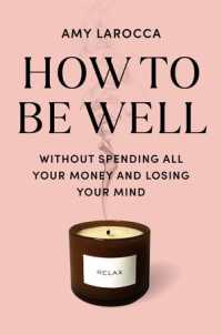 How to Be Well : Without Spending All Your Money and Losing Your Mind