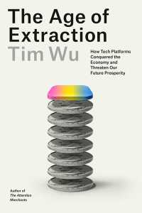 The Age of Extraction : How Tech Platforms Conquered the Economy and Threaten Our Future Prosperity