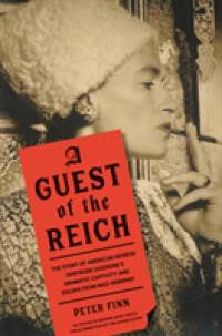 Guest of the Reich : The Story of American Heiress Gertrude Legendre and her Dramatic Captivity and D -- Hardback