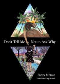 Don't Tell Me Not to Ask Why : Poetry & Prose