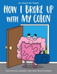 How I Broke Up with My Colon : Fascinating, Bizarre, and True Health Stories