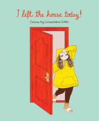 I Left the House Today! : Comics by Cassandra Calin