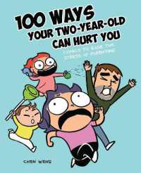 100 Ways Your Two-Year-Old Can Hurt You : Comics to Ease the Stress of Parenting